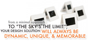 Dynamic, Unique, & Memorable Design Solutions